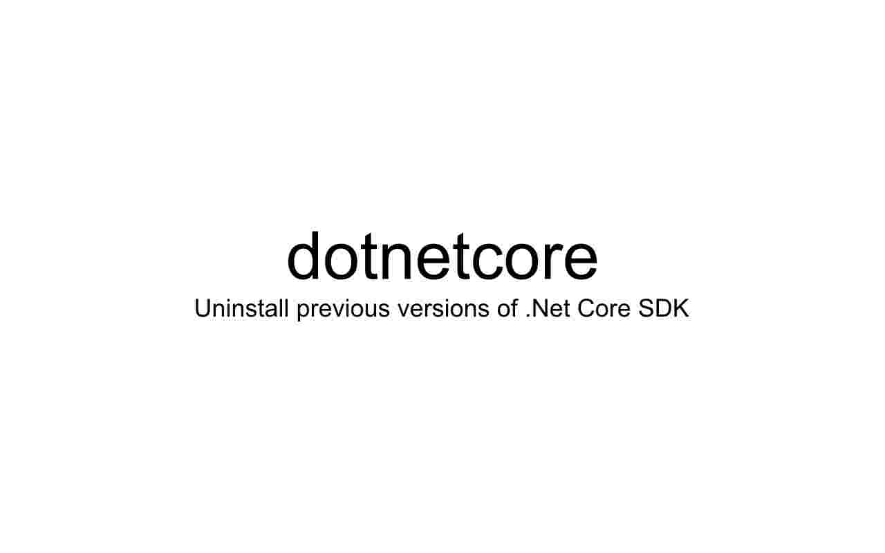 dotnetcore: A .Net Core SDK Uninstaller for POSIX (now with Windows support)