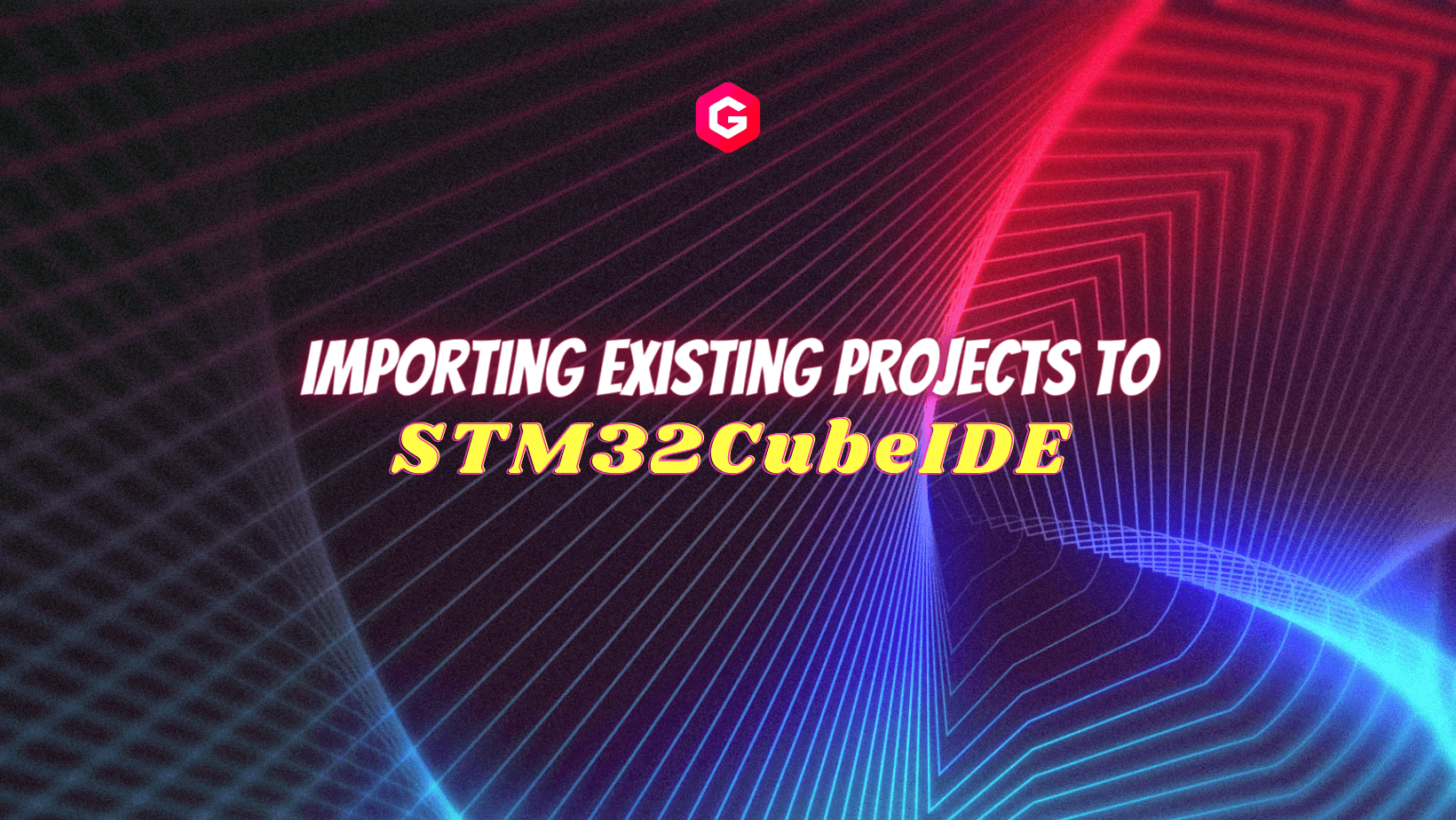Importing Existing Project to STM32CubeIDE